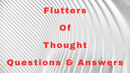 Flutters Of Thought Questions & Answers