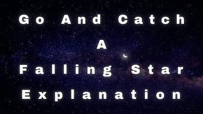 Go and Catch A Falling Star Explanation