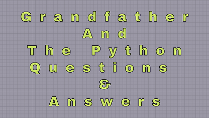 Grandfather and The Python Questions & Answers