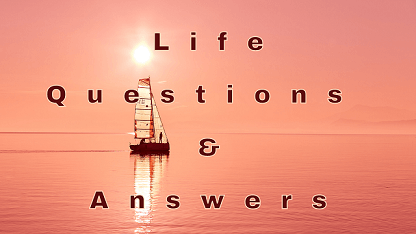 Life Questions & Answers