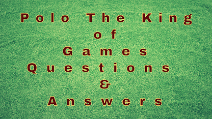 Polo The King of Games Questions & Answers