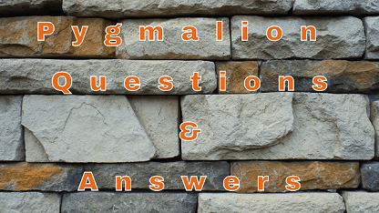Pygmalion Questions & Answers
