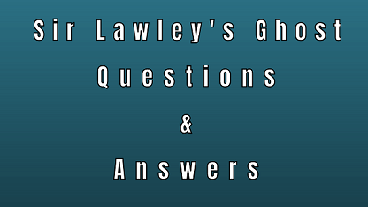 Sir Lawley's Ghost Questions & Answers