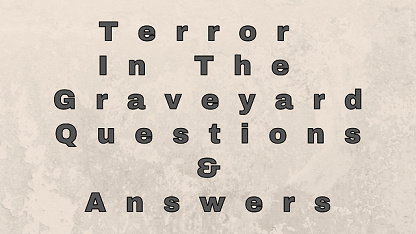 Terror In The Graveyard Questions & Answers