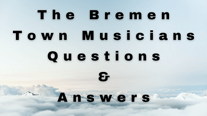 The Bremen Town Musicians Questions & Answers