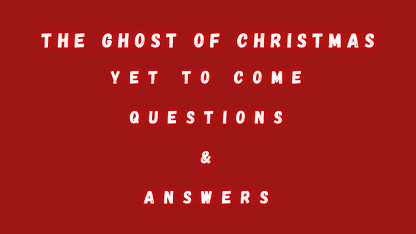 The Ghost of Christmas Yet To Come Questions & Answers