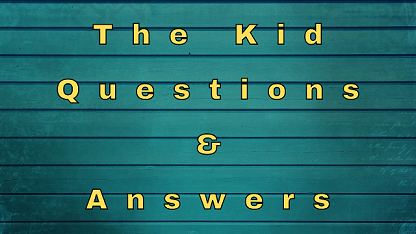 The Kid Questions & Answers