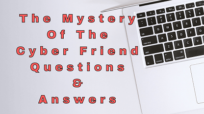 The Mystery Of The Cyber Friend Questions & Answers