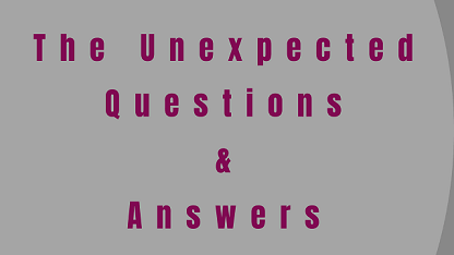 The Unexpected Questions & Answers