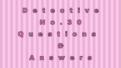 Detective No. 30 Questions & Answers