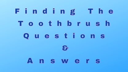 Finding The Toothbrush Questions & Answers