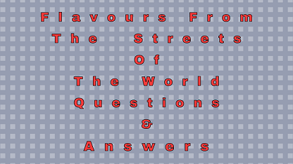 Flavours From The Streets Of The World Questions & Answers