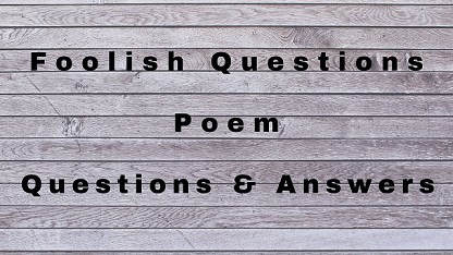 Foolish Questions Poem Questions & Answers