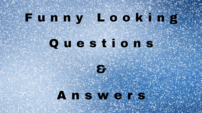 Funny Looking Questions & Answers