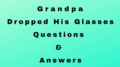 Grandpa Dropped His Glasses Questions & Answers