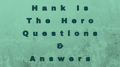Hank Is The Hero Questions & Answers