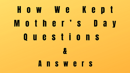 How We Kept Mother’s Day Questions & Answers