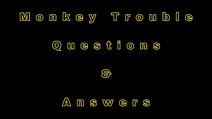 Monkey Trouble Questions & Answers