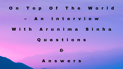 On Top Of The World – An Interview With Arunima Sinha Questions & Answers