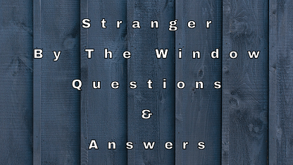 Stranger By The Window Questions & Answers