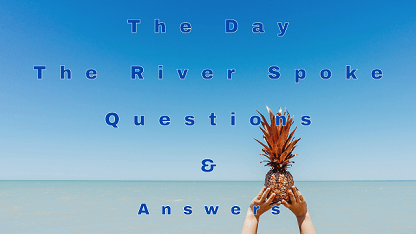 The Day The River Spoke Questions & Answers