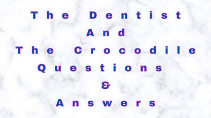 The Dentist and The Crocodile Questions & Answers