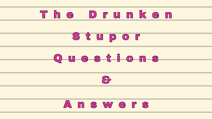 The Drunken Stupor Questions & Answers