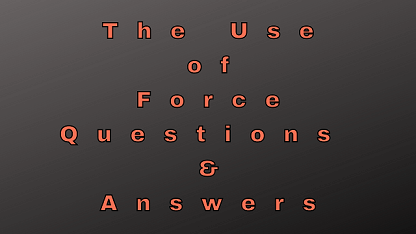 The Use of Force Questions & Answers