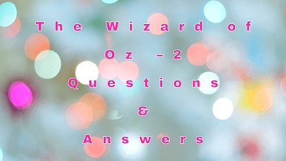 The Wizard of Oz – 2 Questions & Answers