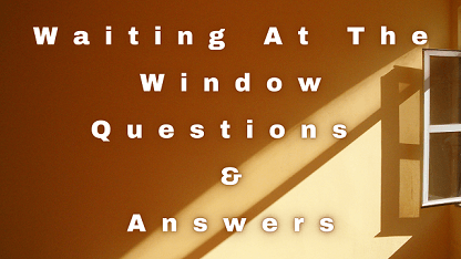 Waiting At The Window Questions & Answers