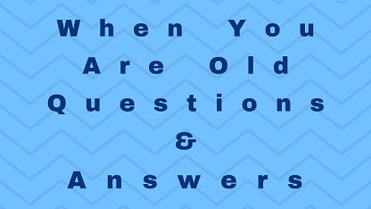 When You Are Old Questions & Answers