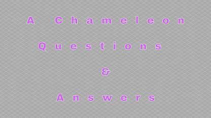 A Chameleon Questions & Answers