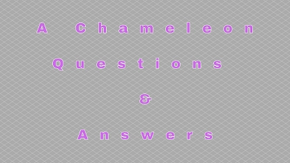 A Chameleon Questions & Answers
