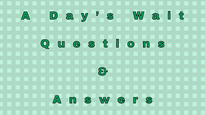 A Day’s Wait Questions & Answers