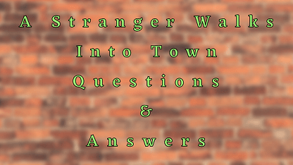 A Stranger Walks into Town Questions & Answers