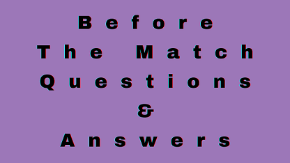 Before The Match Questions & Answers