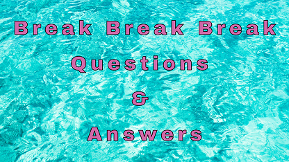 Break Break Break Questions & Answers