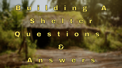 Building A Shelter Questions & Answers