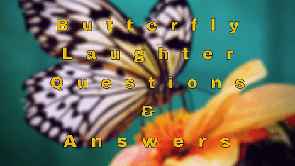 Butterfly Laughter Questions & Answers