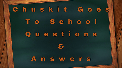 Chuskit Goes to School Questions & Answers