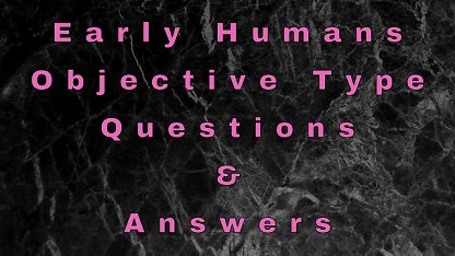 Early Humans Objective Type Questions & Answers