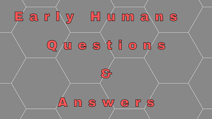 Early Humans Questions & Answers - WittyChimp Early Humans Questions & Answers - WittyChimp