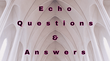 Echo Questions & Answers