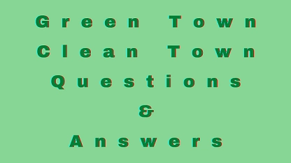 Green Town Clean Town Questions & Answers