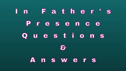 In Father's Presence Questions & Answers