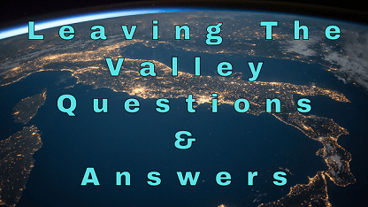 Leaving The Valley Questions & Answers