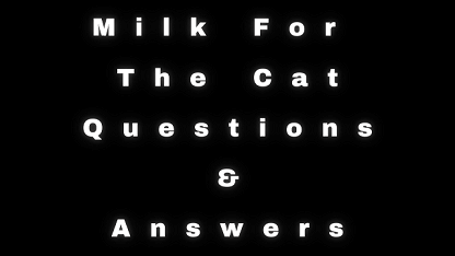 Milk For The Cat Questions & Answers