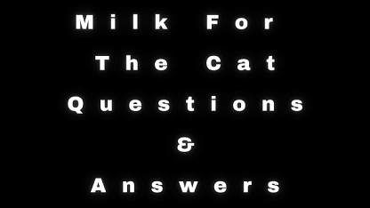 Milk For The Cat Questions & Answers