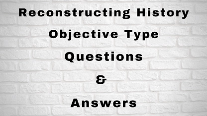 Reconstructing History Objective Type Questions & Answers