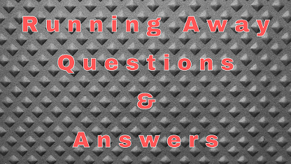 Running Away Questions & Answers